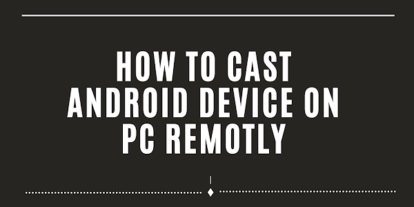 How to cast Android Device screen on pc and control your device using your keyboard and Mouse?