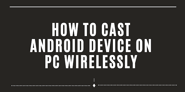 How to cast Android Device on pc wirelessly and control your device wireless using your PC?