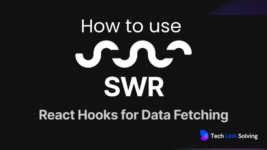 How to Use SWR A Complete SWR Tutorial for React Applications